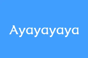 Ayayayaya
